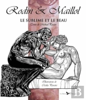 Rodin Et Maillol : Le Sublime Et Le Beau, Illustrations De Cecilia Paraire