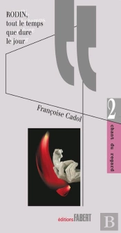 Rodin ; Tout Le Temps Que Dure Le Jour