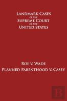 Roe V. Wade And Planned Parenthood V. Casey
