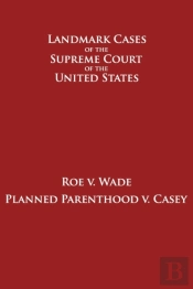 Roe V. Wade And Planned Parenthood V. Casey