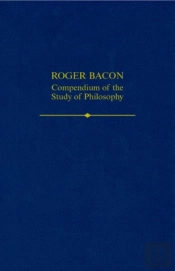 Roger Bacon: A Compendium Of The Study Of Philosophy