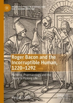 Bertrand.pt - Roger Bacon And The Incorruptible Human, 1220-1292
