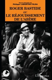 Roger Bastide Ou Le Rejouissement De L'Abime