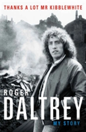 Roger Daltrey: Thanks A Lot Mr Kibblewhite, The Sunday Times Bestseller