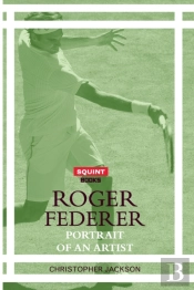 Roger Federer: Portrait Of An Artist