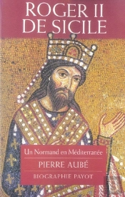 Roger Ii De Sicile ; Un Normand En Mediterranee