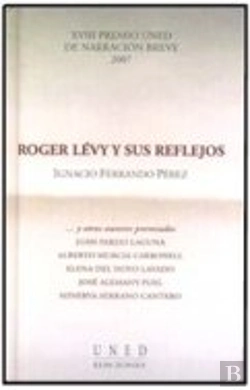Bertrand.pt - Roger Lévy Y Sus Reflejos . Xviii Premio Uned De Narración Breve 2007