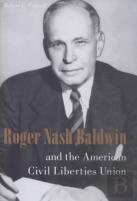 Roger Nash Baldwin And The American Civil Liberties Union