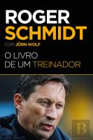 Roger Schmidt - O Livro de um Treinador
