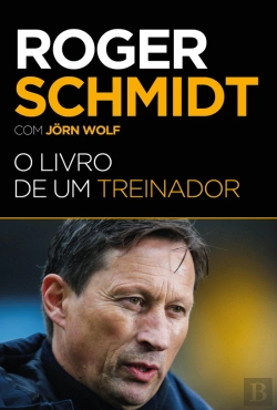 Bertrand.pt - Roger Schmidt - O Livro de um Treinador