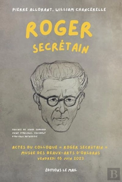 Bertrand.pt - Roger Secrétain : Actes Du Colloque « Roger Secrétain »,  Musée Des Beaux-Arts D'Orléans, Vendredi 16 Juin 2023