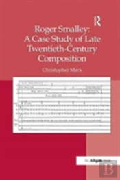 Roger Smalley: A Case Study Of Late Twentieth-Century Composition