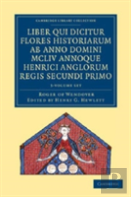 Rogeri De Wendover Liber Qui Dicitur Flores Historiarum Ab Anno Domini Mcliv Annoque Henrici Anglorum Regis Secundi Primo 3 Volume Set