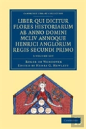 Rogeri De Wendover Liber Qui Dicitur Flores Historiarum Ab Anno Domini Mcliv Annoque Henrici Anglorum Regis Secundi Primo 3 Volume Set