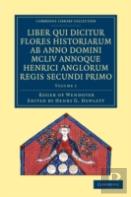 Rogeri De Wendover Liber Qui Dicitur Flores Historiarum Ab Anno Domini Mcliv Annoque Henrici Anglorum Regis Secundi Primo