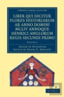 Rogeri De Wendover Liber Qui Dicitur Flores Historiarum Ab Anno Domini Mcliv Annoque Henrici Anglorum Regis Secundi Primo
