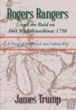 Bertrand.pt - Rogers Rangers And The Raid On Fort Michilimackinac 1758: A Novel Of The French And Indian War