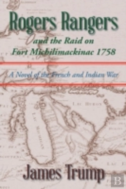 Bertrand.pt - Rogers Rangers And The Raid On Fort Michilimackinac 1758: A Novel Of The French And Indian War