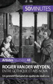 Rogier Van Der Weyden, Entre Gothique Et Ars Nova : Un Primitif Flamand En Quête De Réalisme