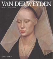 Rogier Van Der Weyden - (Rogier De Le Pasture)