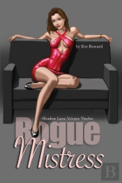 Rogue Mistress Shadow Lane Volume Twelve: A Novel Of Sex, Spanking And Fetish Romance