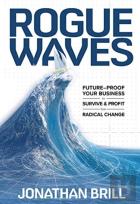 Rogue Waves: Future-Proof Your Business To Survive And Profit From Radical Change