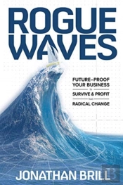 Rogue Waves: Future-Proof Your Business To Survive And Profit From Radical Change