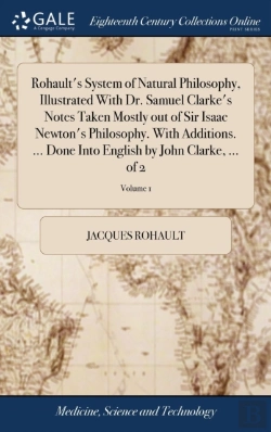 Bertrand.pt - Rohault'S System Of Natural Philosophy, Illustrated With Dr. Samuel Clarke'S Notes Taken Mostly Out Of Sir Isaac Newton'S Philosophy. With Additions. ... Done Into English By John Clarke, ... Of 2; Vo