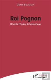 Roi Pognon ; D'Après Ploutos D'Aristophane