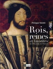 Rois, Reines Et Favorites De L'Histoire De France (Édition 2006
