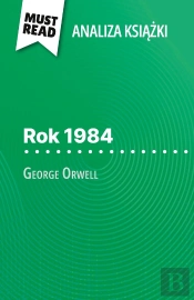 Rok 1984 Ksiazka George Orwell (Analiza Ksiazki) : Pelna Analiza I Szczególowe Podsumowanie Pracy