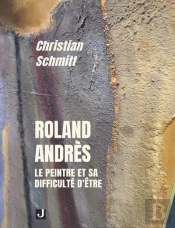 Roland Andrès : Le Peintre Et Sa Difficulté D'Être