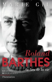 Roland Barthes ; Au Lieu De La Vie