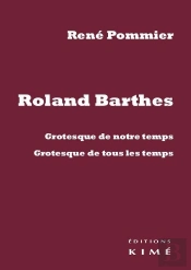 Roland Barthes ; Grotesque De Notre Temps, Grotesque De Tous Les Temps