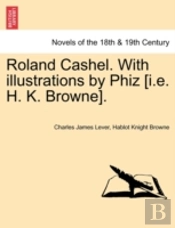 Roland Cashel. With Illustrations By Phi