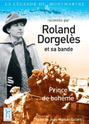 Roland Dorgelès Et Sa Bande ; Prince De Bohème