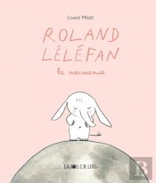 Roland Léléfan, La Naissance