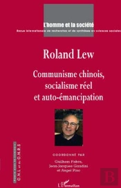 Roland Lew ; Communisme Chinois, Socialisme Réel Et Auto-Émancipation