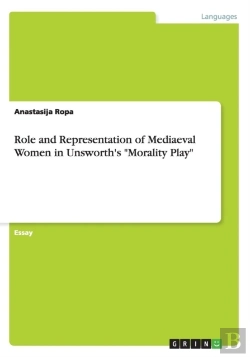 Bertrand.pt - Role And Representation Of Mediaeval Women In Unsworth'S Morality Play