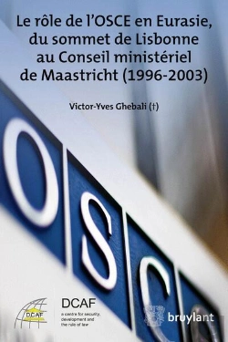 Bertrand.pt - Role De L'Osce En Eurasie, Du Sommet De Lisbonne Au Conseil Ministeriel De Maastricht (1996-2003)