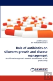 Role Of Antibiotics On Silkworm Growth And Disease Management