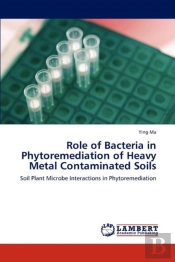 Role Of Bacteria In Phytoremediation Of Heavy Metal Contaminated Soils