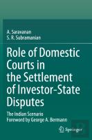 Role Of Domestic Courts In The Settlement Of Investor-State Disputes