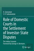 Role Of Domestic Courts In The Settlement Of Investor-State Disputes