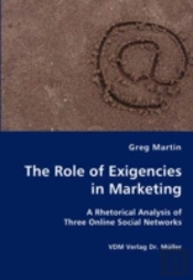 Role Of Exigencies In Marketing - A Rhetorical Analysis Of Three Online Social Networks