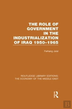 Bertrand.pt - Role Of Government In The Industrialization Of Iraq 1950-1965 (Rle Economy Of Middle East)