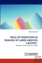 'Role Of Phenytoin In Healing Of Large Abscess Cavities'