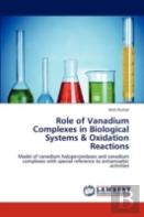 Role Of Vanadium Complexes In Biological Systems & Oxidation Reactions