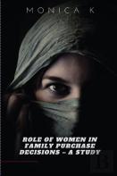 Role Of Women In Family Purchase Decisions - A Study