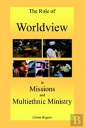 Role Of Worldview In Missions And Multiethnic Ministry